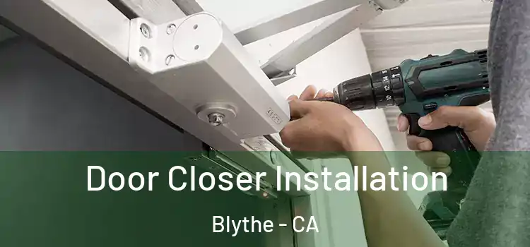  Door Closer Installation Blythe - CA