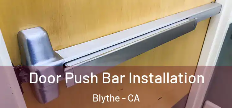  Door Push Bar Installation Blythe - CA