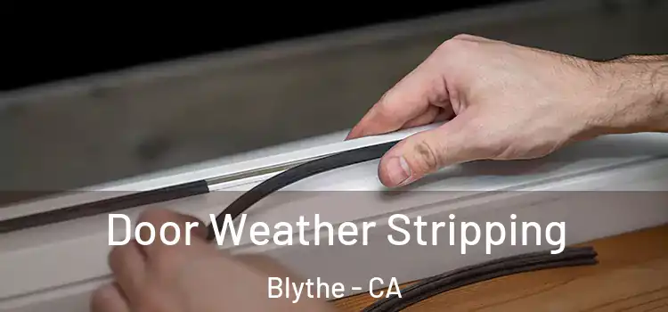  Door Weather Stripping Blythe - CA