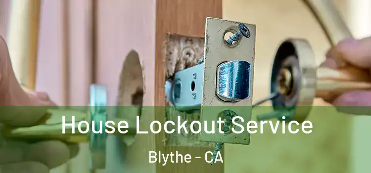  House Lockout Service Blythe - CA