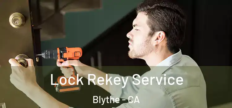  Lock Rekey Service Blythe - CA